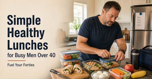 Simple Healthy Lunches for Busy Men Over 40